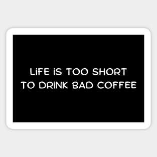 Life is too short to drink bad coffee Sticker